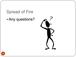 Spread of Fire16Any questions?