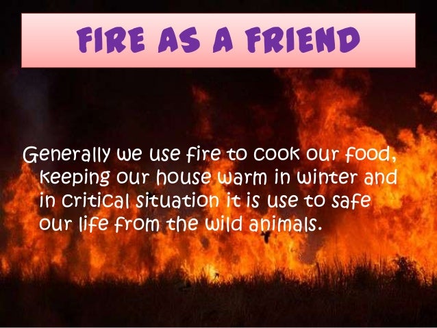 short essay on fire friend and foe