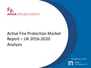 Active Fire Protection Market
Report – UK 2016-2020
Analysis
Brought to you by:
 