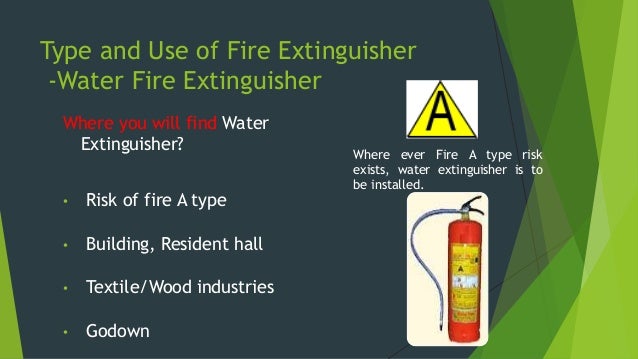 Type and Use of Fire Extinguisher
- Dry Chemical Powder (BC)Fire
Extinguisher
Where you will find Dry
Chemical Powder (BC)...