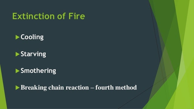 Starving
ïµ While cooling removes the heat/ignition element of the â€˜fire triangleâ€™,
starving the blaze of its fuel source a...