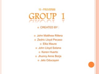  CREATED BY :
 John Matthew Rillera
 Zedric Lloyd Pecaso
 Ellia Maure
 John Lloyd Solana
 Keren Huerto
 Jhunny Anne Borja
 Jelo Oducayen
 