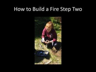 How to Build a Fire Step Two
 
