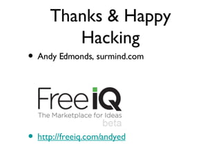 Thanks & Happy Hacking Andy Edmonds, surmind.com http://freeiq.com/andyed 