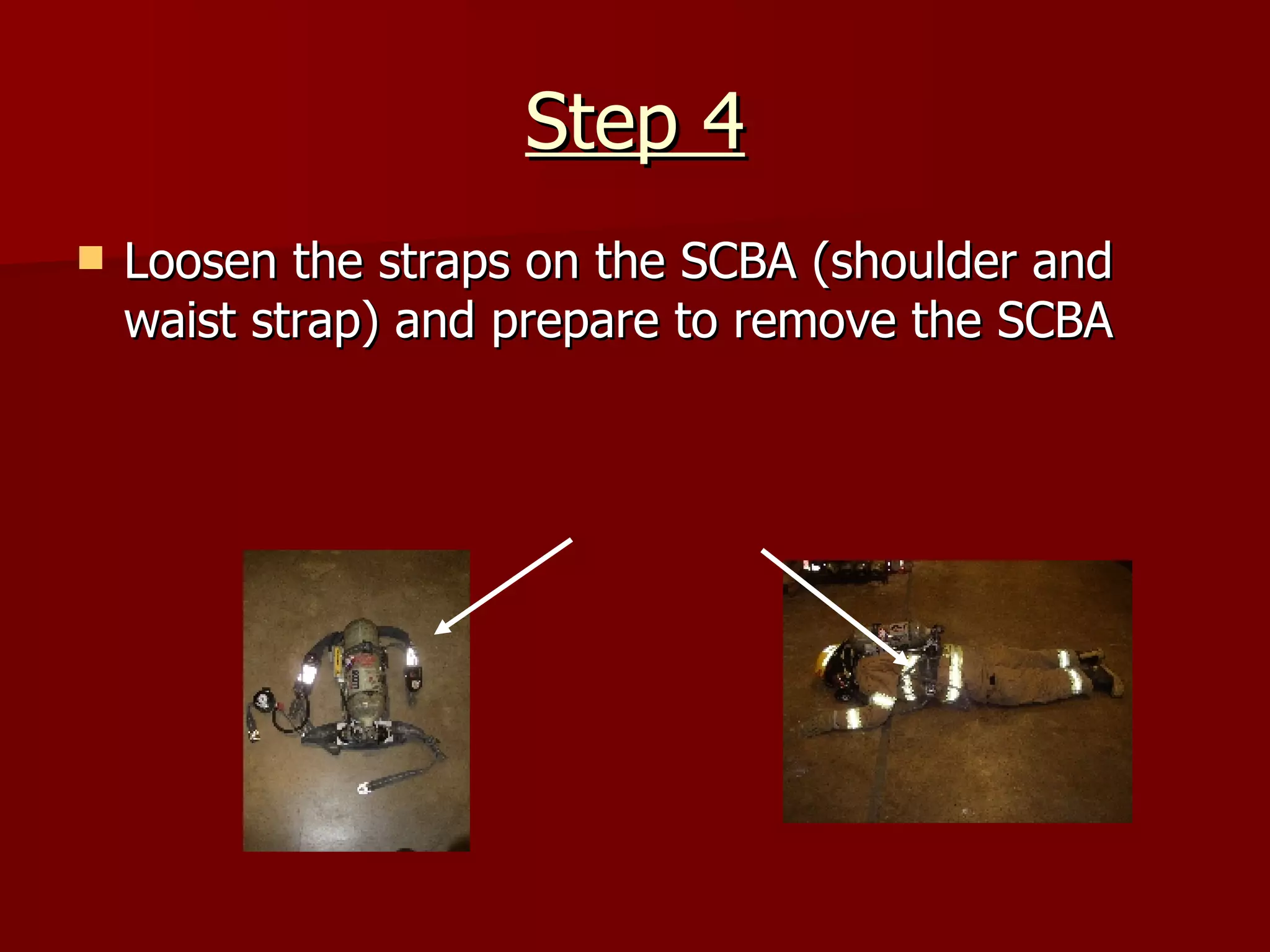 Step 4 Loosen the straps on the SCBA (shoulder and waist strap) and prepare to remove the SCBA 