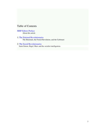 3 
Table of Contents 
MHP Editors Preface 
About this article 
1: The National Revolutionaries 
The Illuminati, the French Revolution, and the Carbonari 
2: The Social Revolutionaries 
Saint-Simon, Hegel, Marx and the socialist intelligentsia 
 