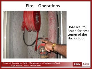 Fire - Operations
Fire - Operations
Hose reel to
Reach farthest
corner of the
Flat in floor
 