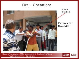 Fire - Operations
Fire - Operations
Pictures of
Fire drill
Check
Position
 
