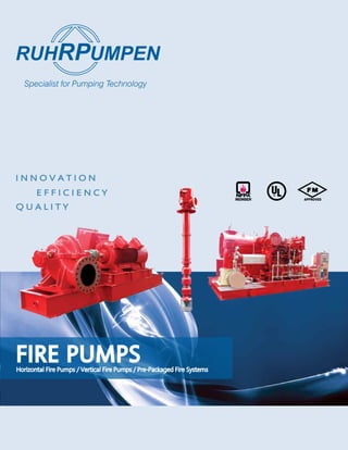 FIRE PUMPSHorizontal Fire Pumps / Vertical Fire Pumps / Pre-Packaged Fire Systems
N N O V A T I O N
E F F I C I E N C Y
Q U A L I T Y
®
 