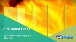 1 Your Company Name Here
Fire-Rated Glass
Glass fabricating company in
New York
 