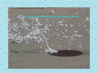 Foam was SPRAYING out of the drains on 70 row