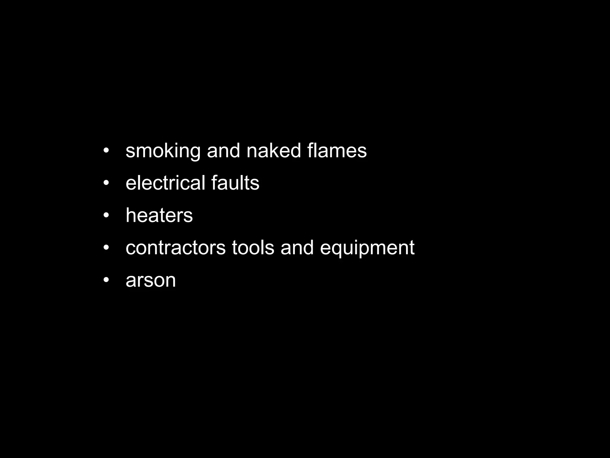 smoking and naked flames electrical faults heaters contractors tools and equipment arson 