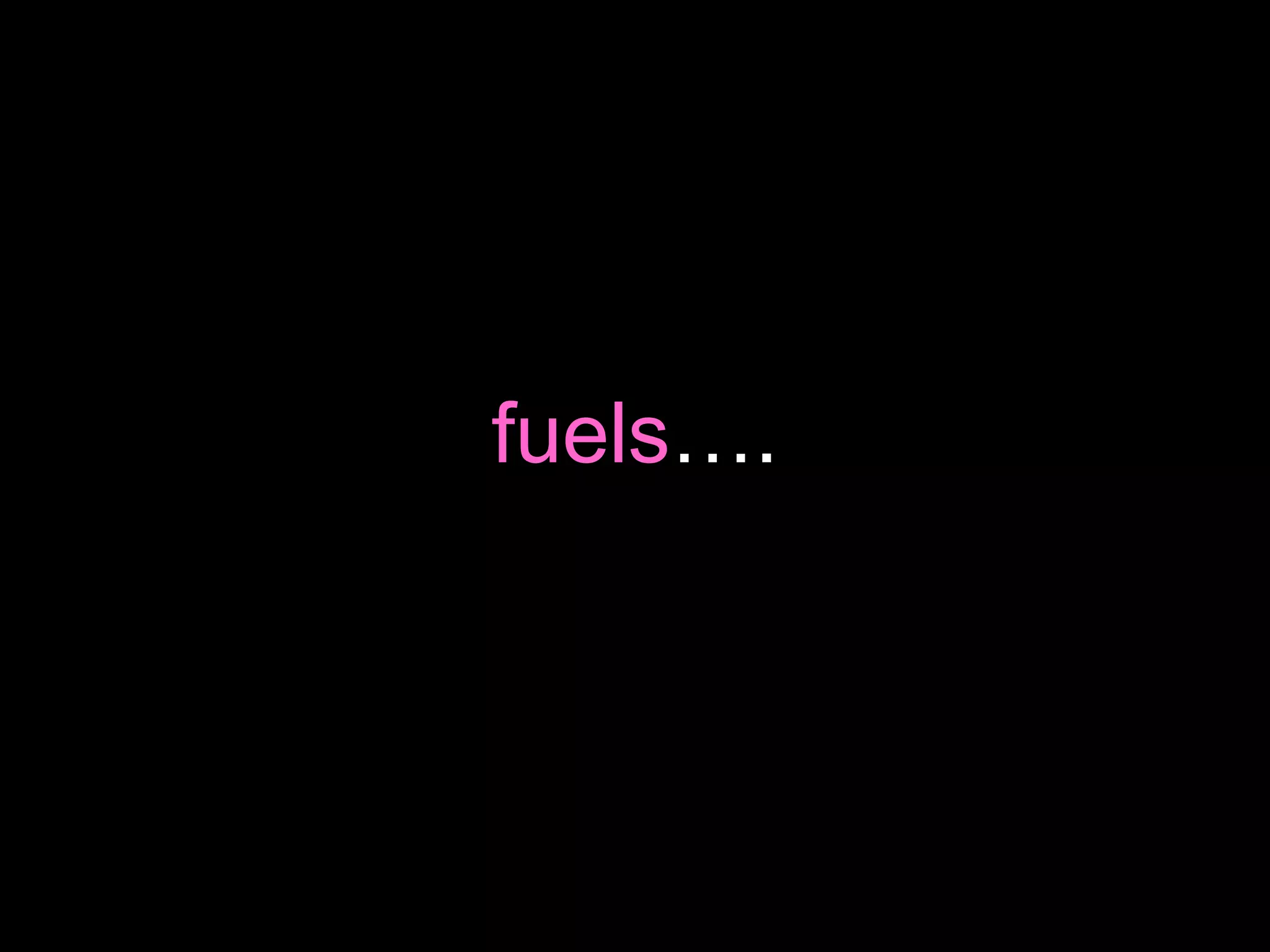 fuels …. 