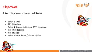Objectives
After this presentation you will know:
• What is ERT?
• ERT Members
• Roles & Responsibilities of ERT members.
...