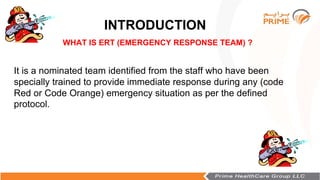 INTRODUCTION
WHAT IS ERT (EMERGENCY RESPONSE TEAM) ?
It is a nominated team identified from the staff who have been
specia...