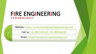 Website: https://www.fireengineeringtechnology.com
Call us: +91-9971365130, +91-9990360705
Email: info@fireengineeringtechnology.com
 