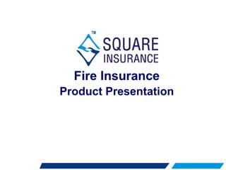 Fire Insurance
Product Presentation
 