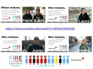 FiRE video!
https://www.youtube.com/watch?v=SFDmCWUDcQE
www.theFiREcamp.com 182.-7.8.2015
 