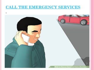 CALL THE EMERGENCY SERVICES
.
 