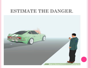 ESTIMATE THE DANGER.
 