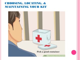 CHOOSING, LOCATING, &
MAINTAINING YOUR KIT
Pick a good container
 