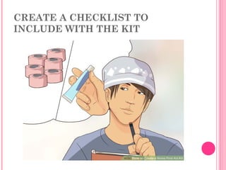 CREATE A CHECKLIST TO
INCLUDE WITH THE KIT
 