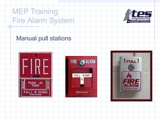 MEP Training
Fire Alarm System
Manual pull stations

 