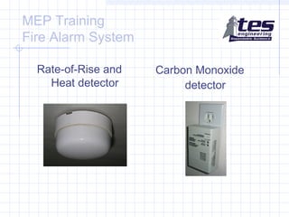 MEP Training
Fire Alarm System
Rate-of-Rise and
Heat detector

Carbon Monoxide
detector

 