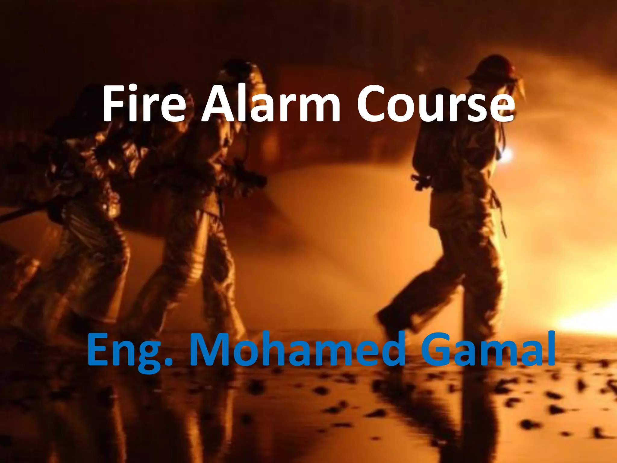 Fire Alarm Course
Eng. Mohamed Gamal
 