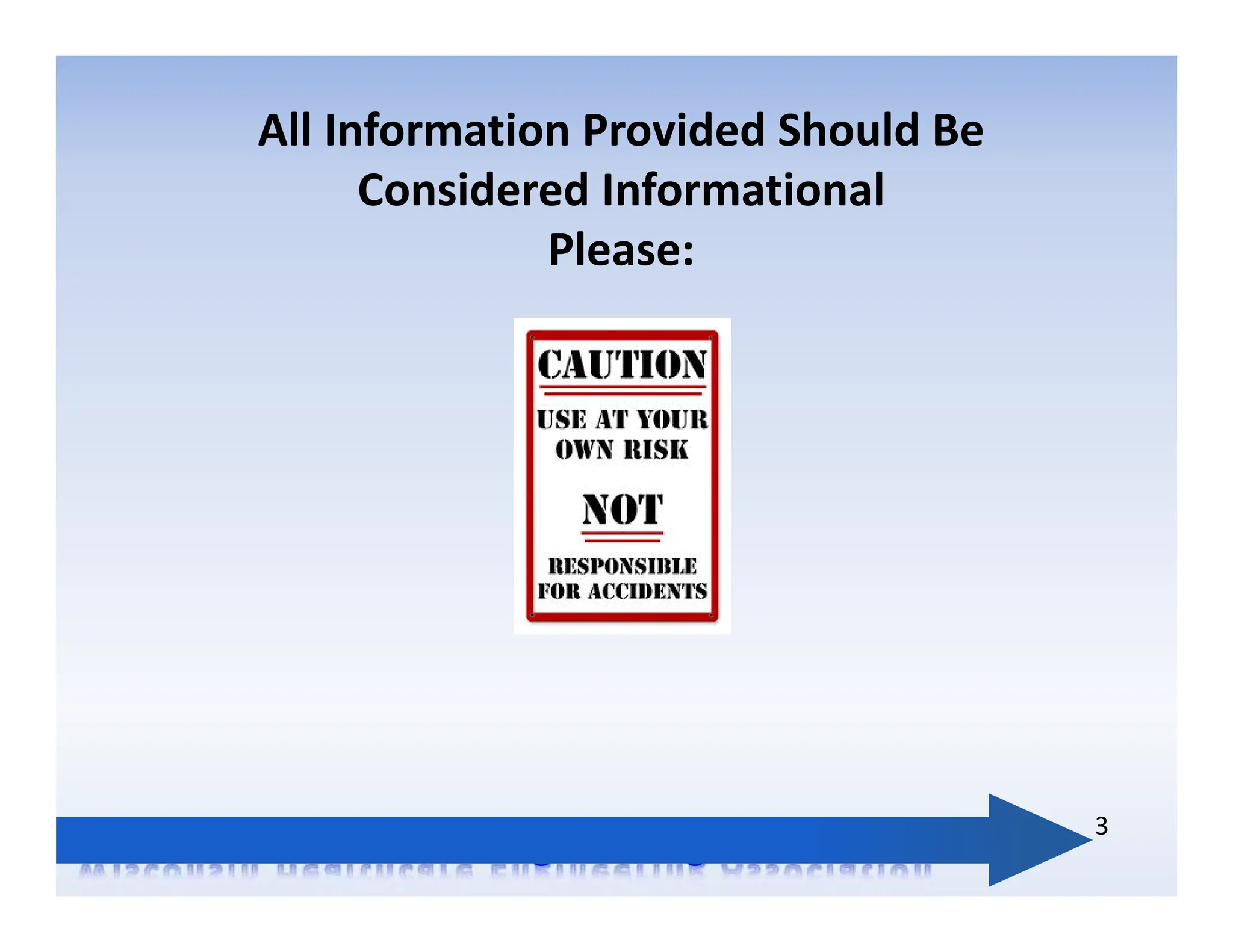 3
All Information Provided Should Be
Considered Informational
Please:
 