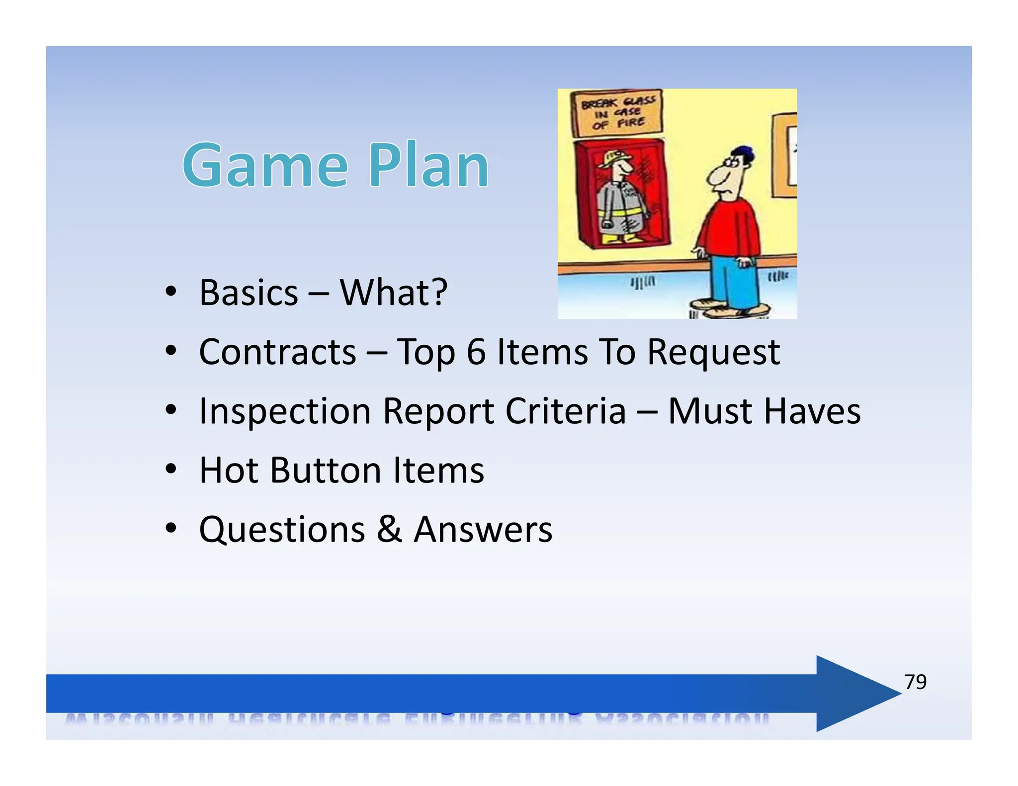 • Basics – What?
• Contracts – Top 6 Items To Request
• Inspection Report Criteria – Must Haves
• Hot Button Items
• Questions & Answers
79
 