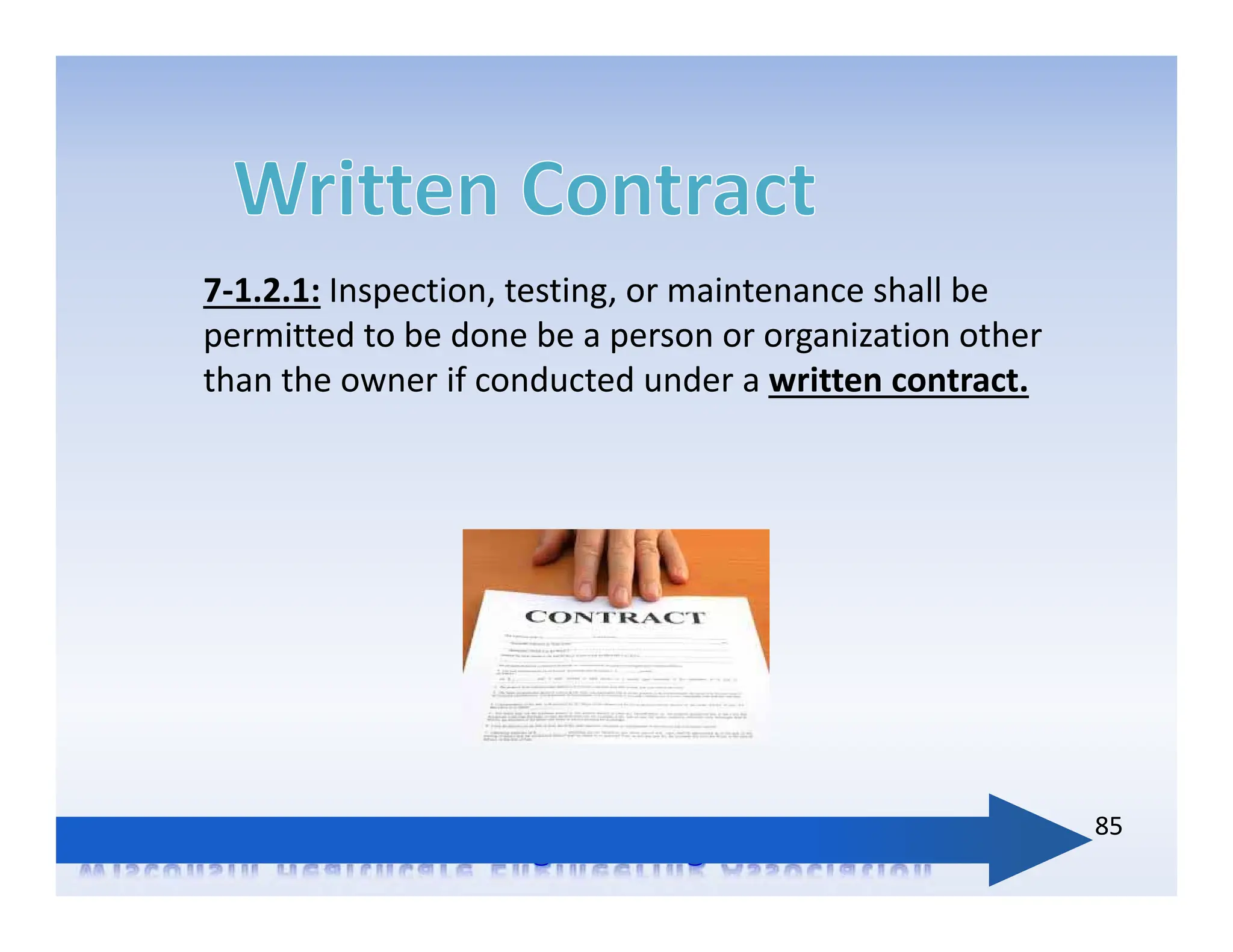 7‐1.2.1: Inspection, testing, or maintenance shall be
permitted to be done be a person or organization other
than the owner if conducted under a written contract.
85
 