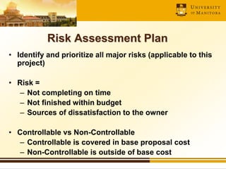 Risk Assessment Plan
• Identify and prioritize all major risks (applicable to this
project)
• Risk =
– Not completing on t...