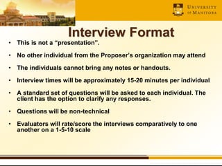 36
Interview Format
• This is not a “presentation”.
• No other individual from the Proposer’s organization may attend
• Th...