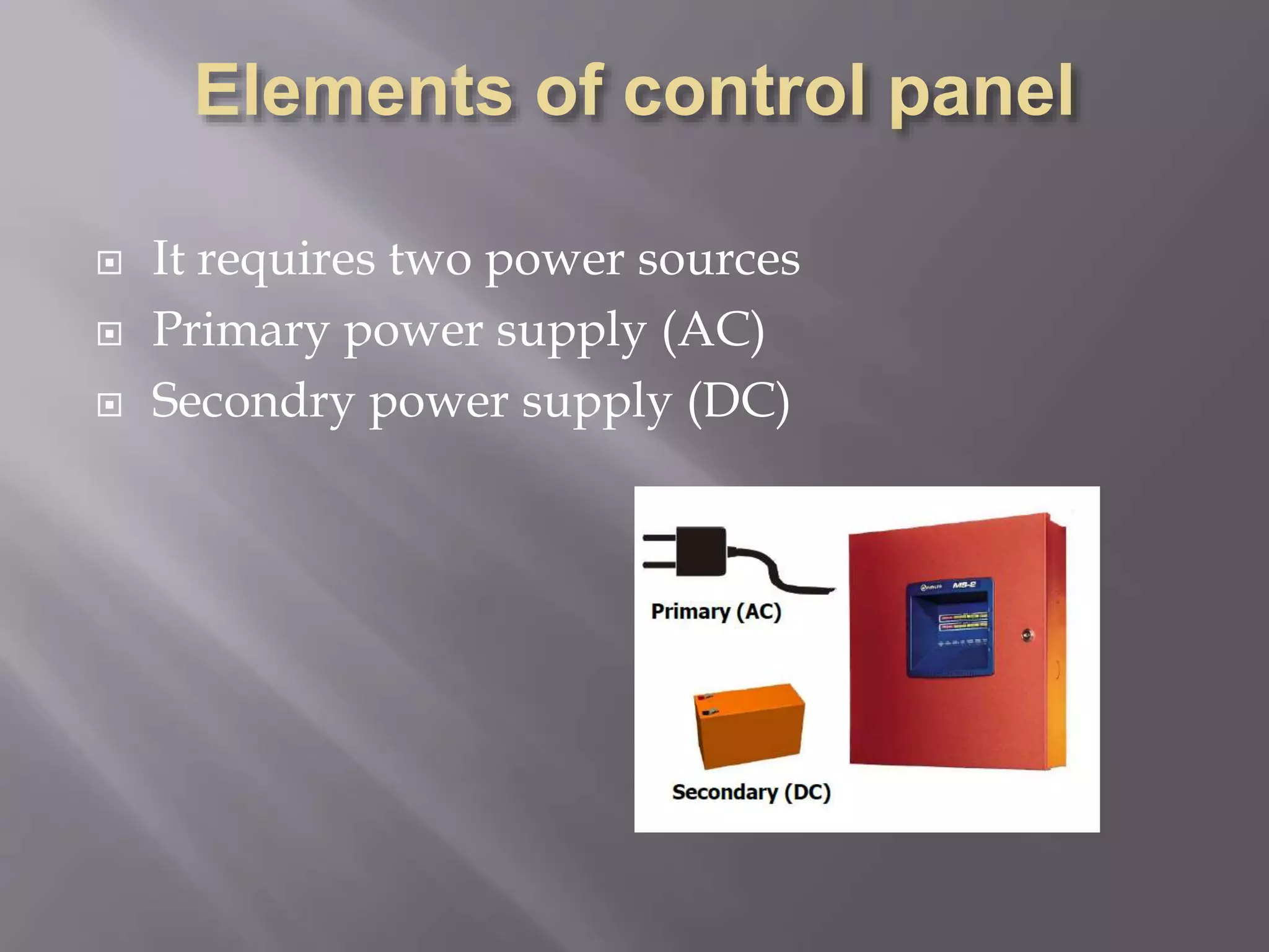  It requires two power sources
 Primary power supply (AC)
 Secondry power supply (DC)
 