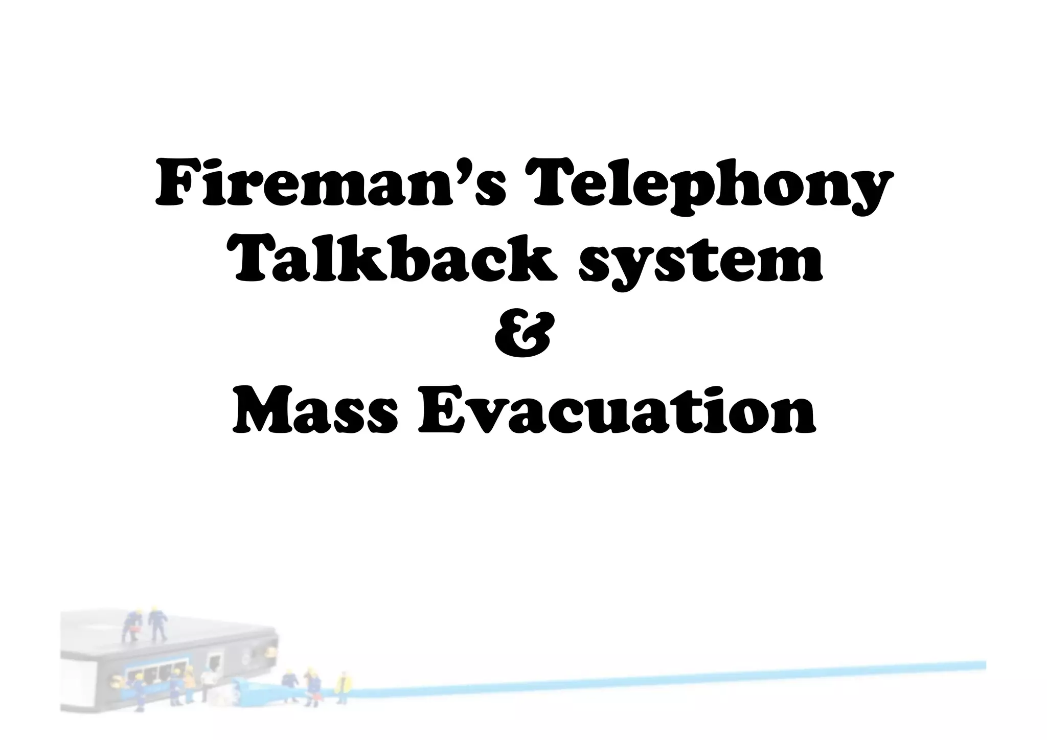 Fireman’s Telephony
Talkback system
&
Mass Evacuation
 