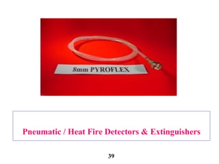 Pneumatic / Heat Fire Detectors & Extinguishers
39
 