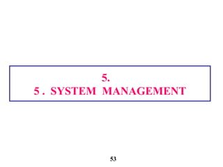5.
5 . SYSTEM MANAGEMENT
53
 