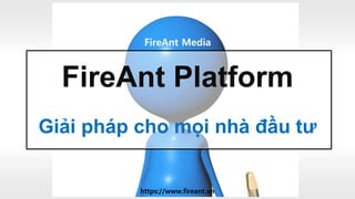 FireAnt Platform
Giải pháp cho mọi nhà đầu tư
FireAnt Media
https://www.fireant.vn
 