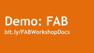Demo: FAB
bit.ly/FABWorkshopDocs
 