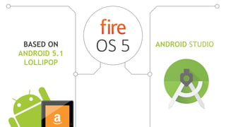 OS 5BASED ON
ANDROID 5.1
LOLLIPOP
ANDROID STUDIO
 