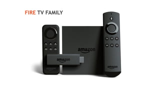 FIRE TV FAMILY
 
