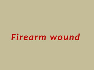 Firearm wound
 