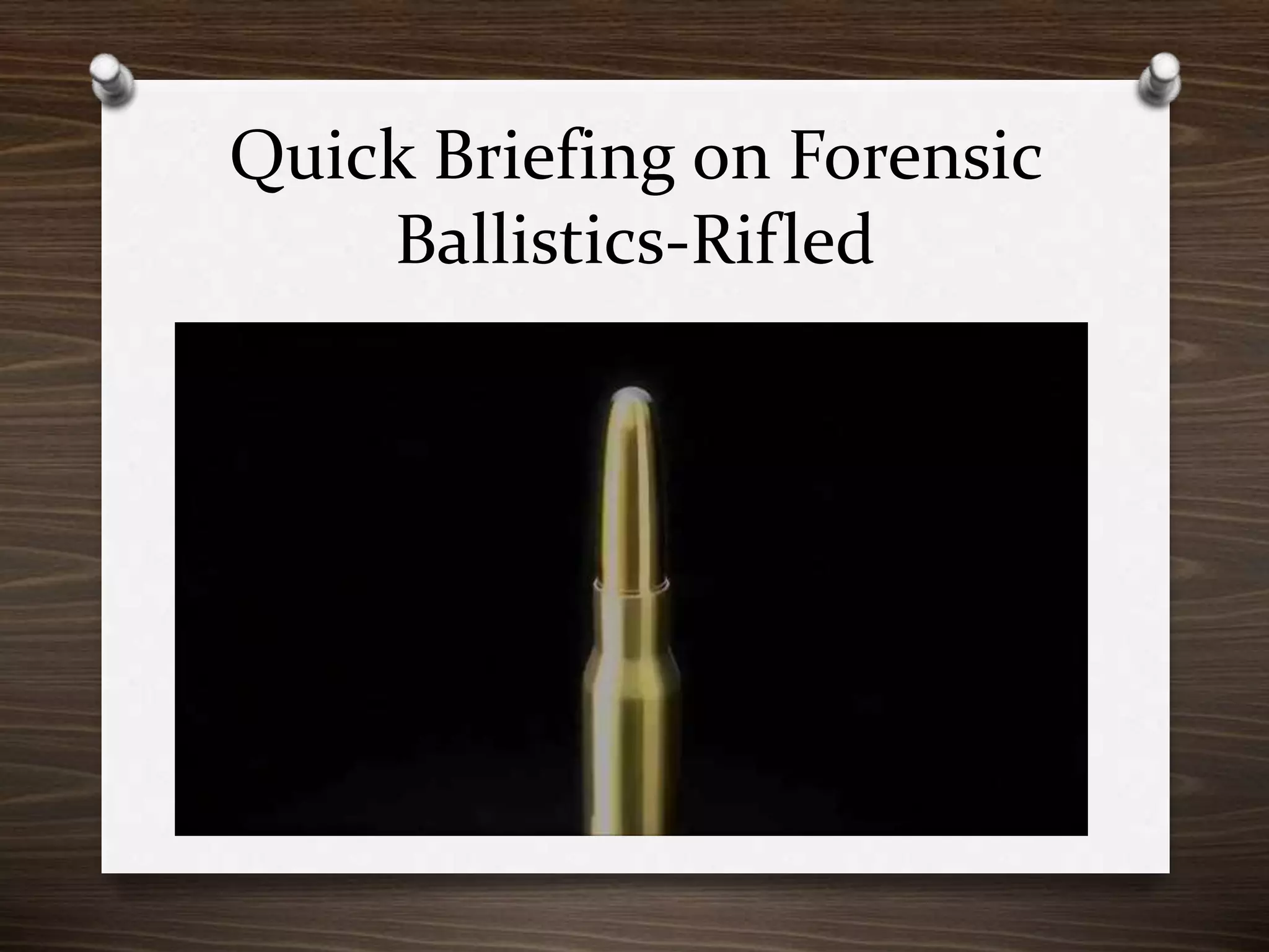 Quick Briefing on Forensic
Ballistics-Rifled

 
