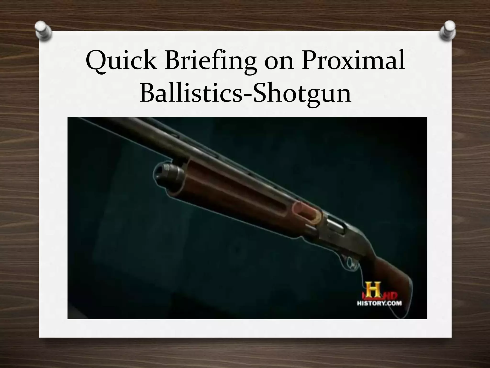 Quick Briefing on Proximal
Ballistics-Shotgun

 
