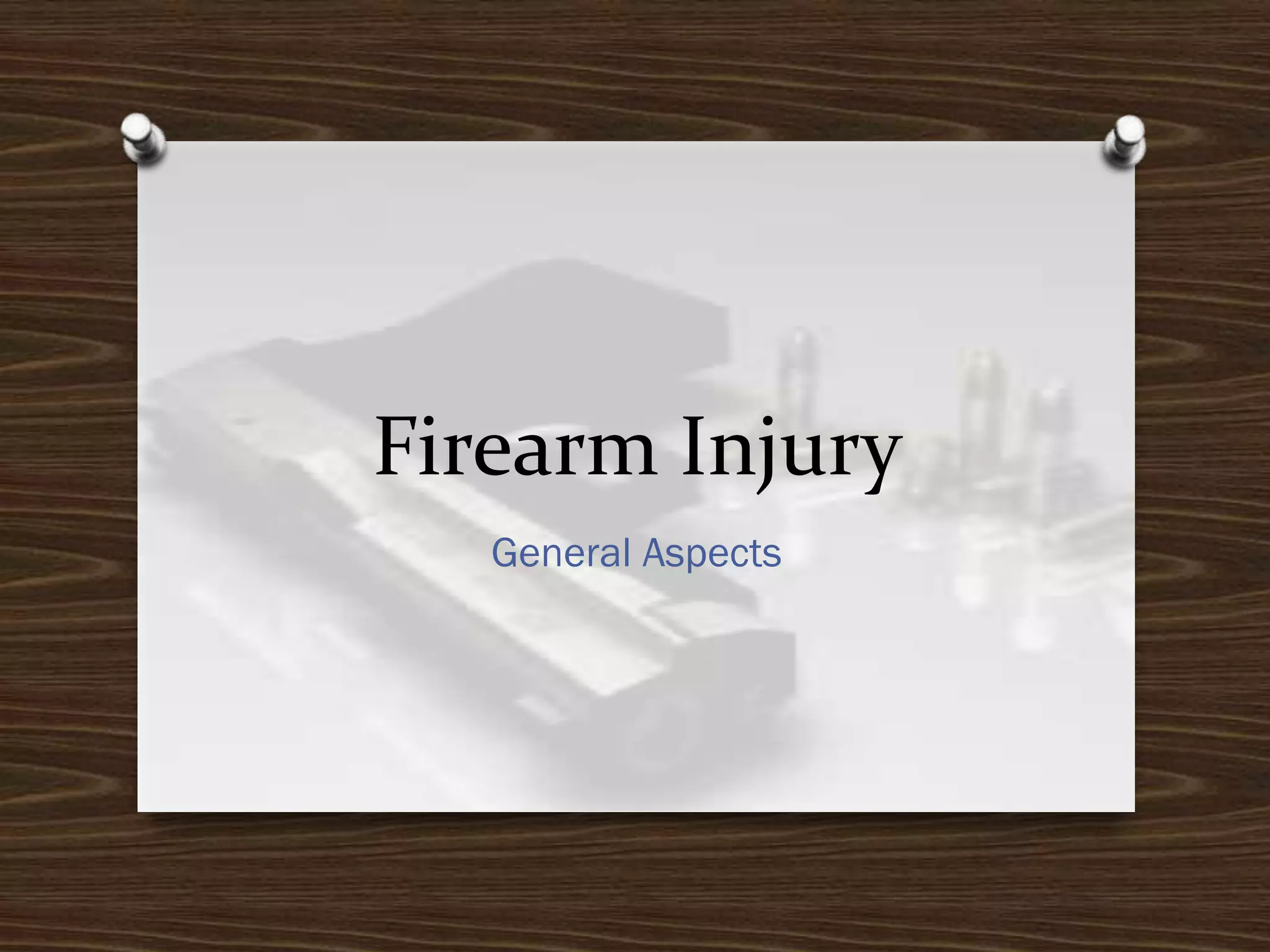 Firearm Injury
General Aspects

 