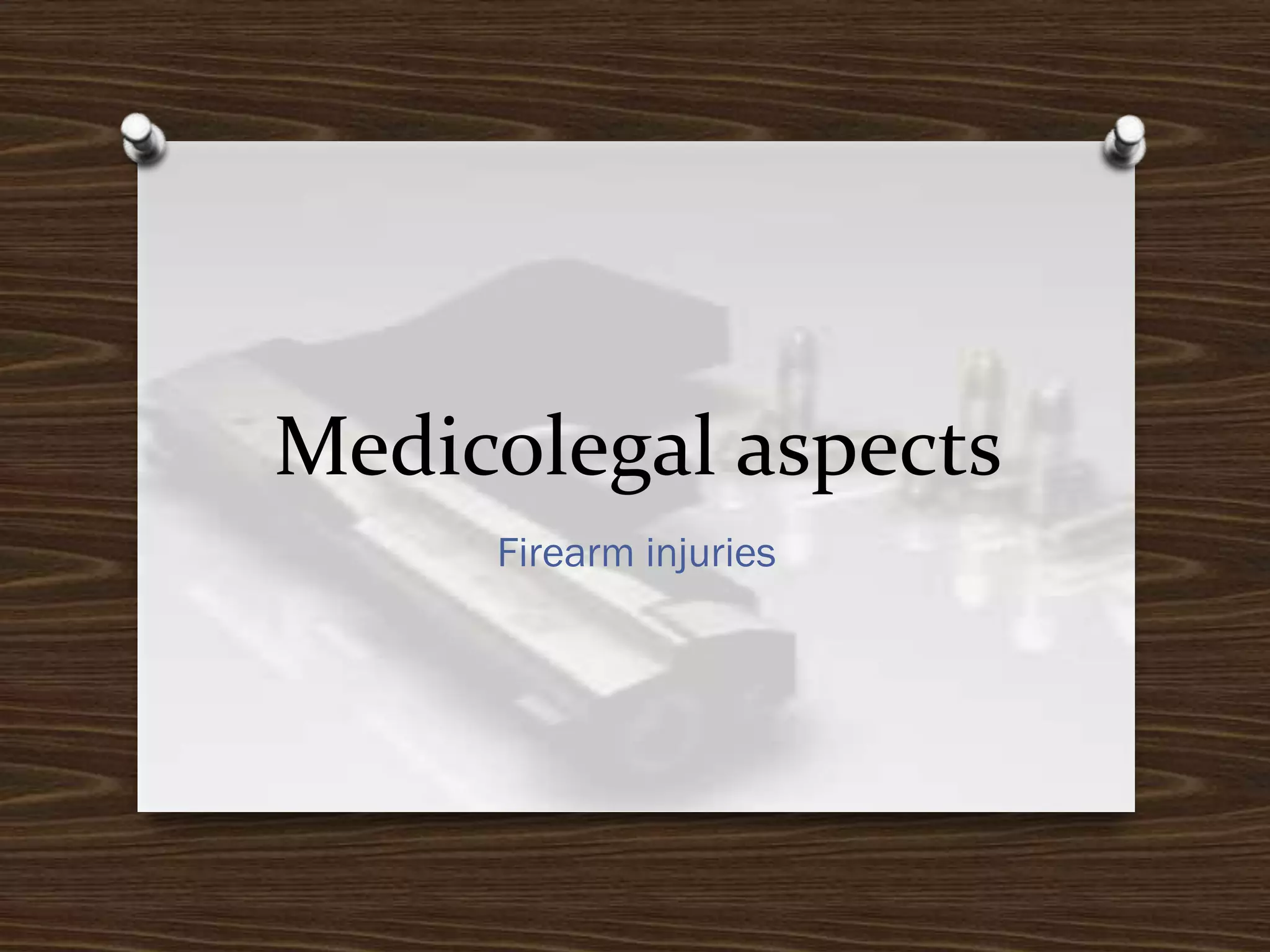 Medicolegal aspects
Firearm injuries

 