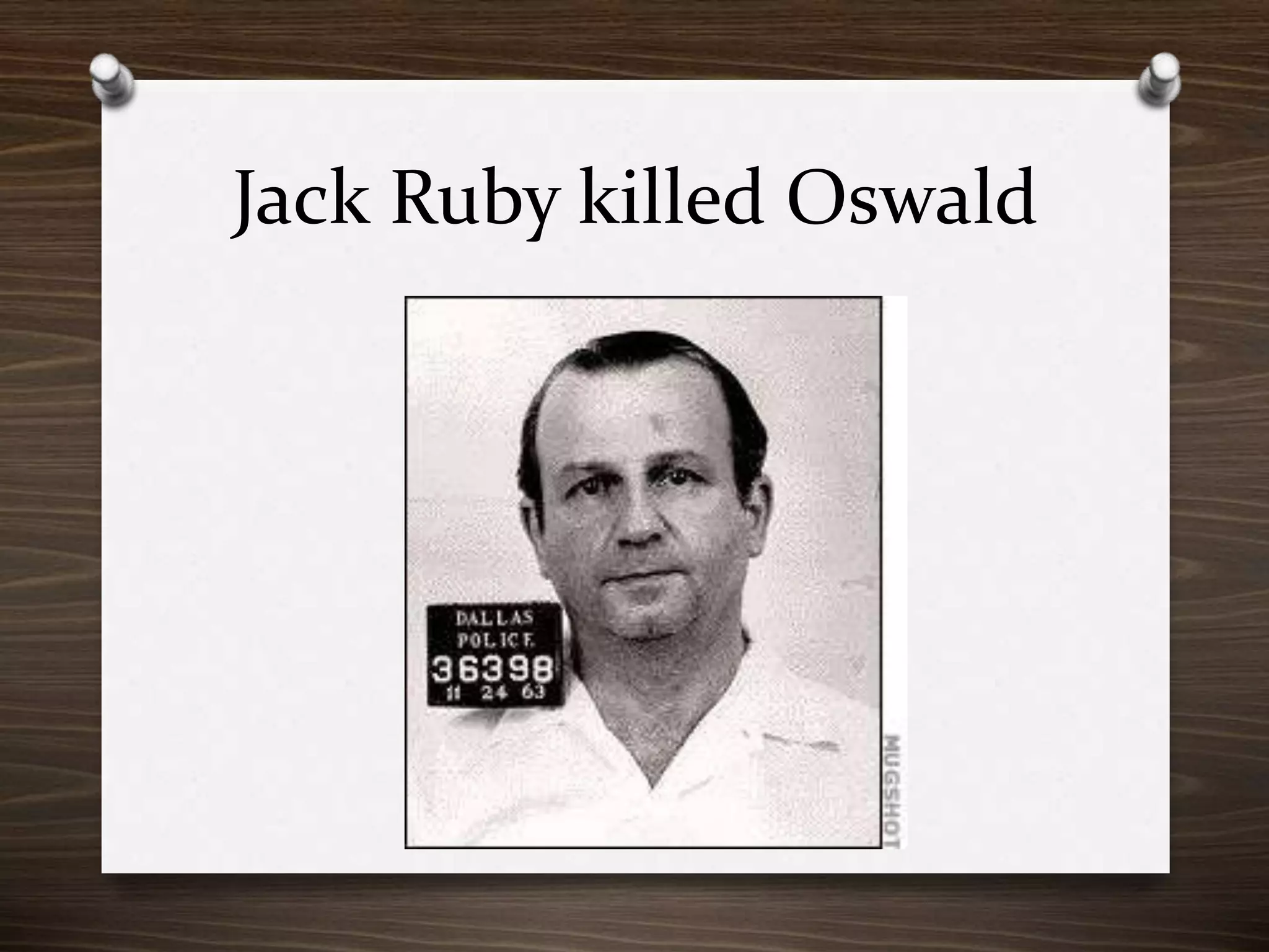 Jack Ruby killed Oswald

 
