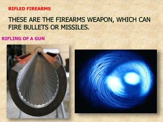 RIFLED FIREARMS
RIFLING OF A GUN
 