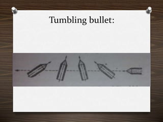 Tumbling bullet:
 